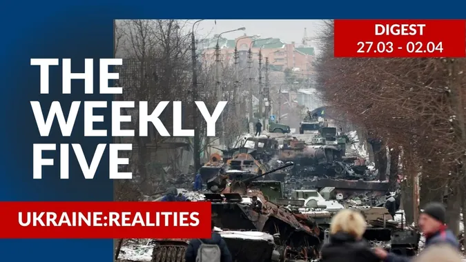 Ukraine: realities | «The Weekly Five»: 27.03 – 02.04