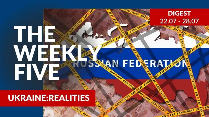 Ukraine: realities | «The Weekly Five»: 22.07 – 28.07