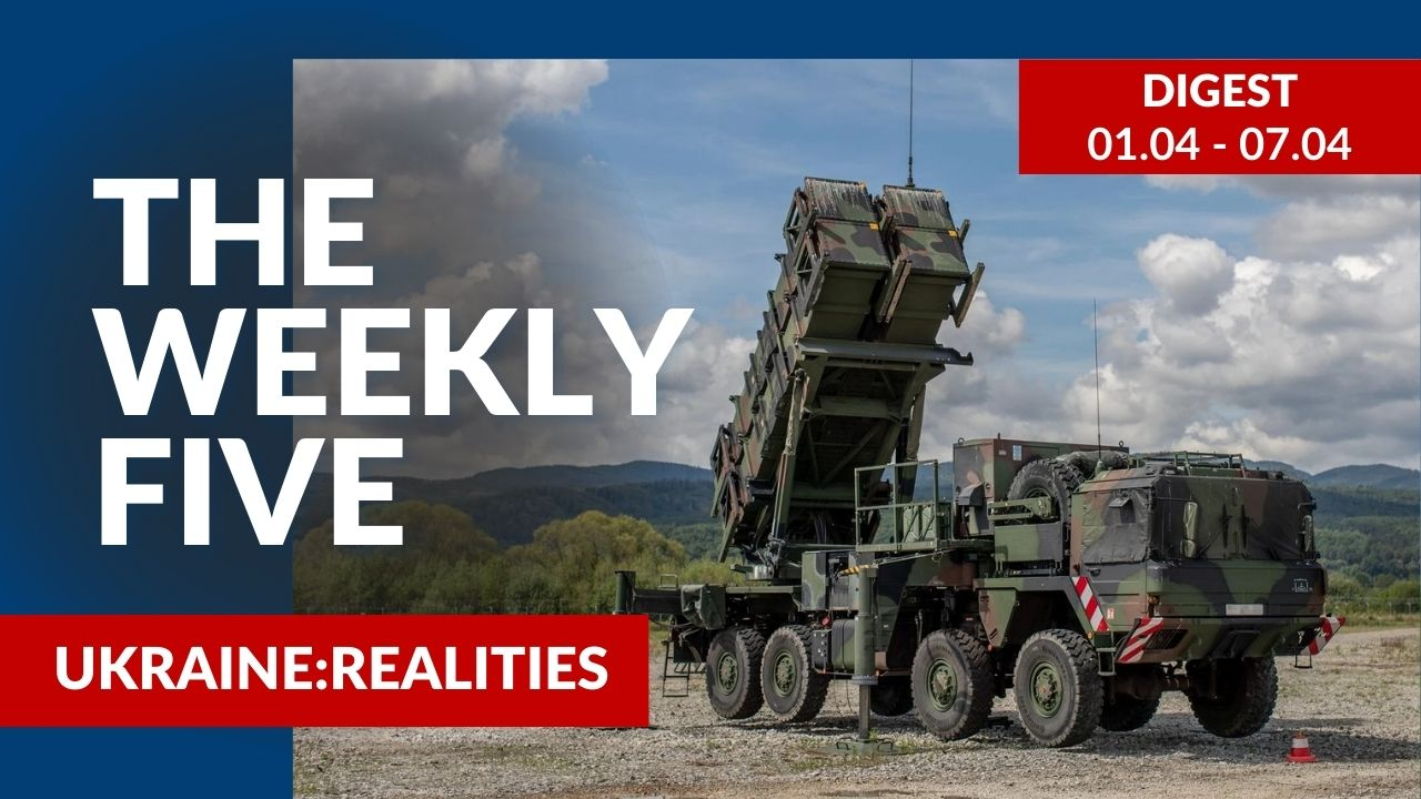 Ukraine: realities | «The Weekly Five»: 01.04 – 07.04