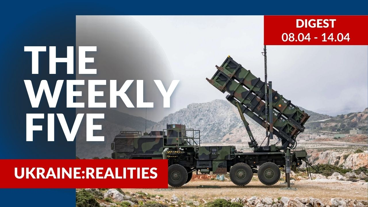 Ukraine: realities | «The Weekly Five»: 08.04 – 14.04