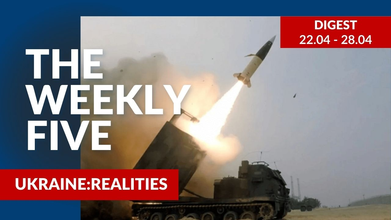 Ukraine: realities | «The Weekly Five»: 22.04 – 28.04
